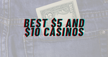 Best $5-$10 Minimum Deposit Casinos in the US 2024