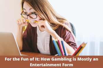 For the Fun of It: How Gambling is Mostly an Entertainment Form