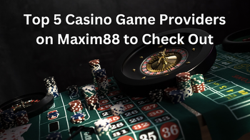 Top 5 Casino Game Providers on Maxim88 to Check Out