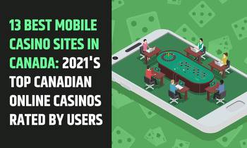13 best mobile casino sites in Canada: Top Canadian online casinos rated by users and experts 2021-2022