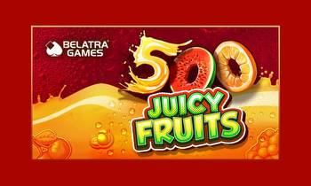 500 Juicy Fruits bursts onto Belatra’s slots portfolio