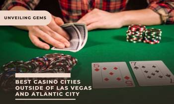 6 Best Casino Cities Outside of Las Vegas and Atlantic City: Unveiling the Gems