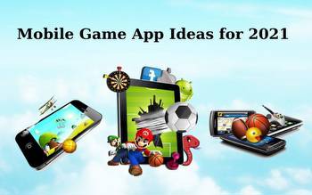 7 Mobile Game App Ideas for 2021