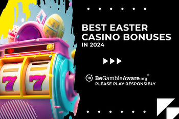 Best Easter casino bonuses for UK players in 2024