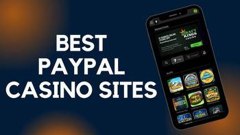 Best Online Casinos That Accept PayPal in 2023