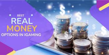 Best Real Money options in iGaming