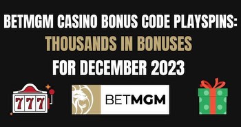 BetMGM Casino bonus code PLAYSPINS: Earn huge December bonus