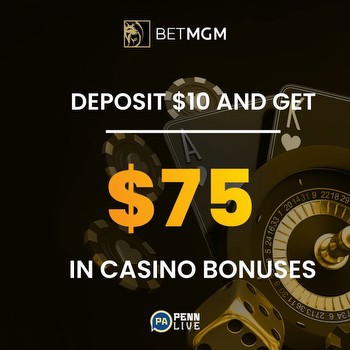 BetMGM code CASINOPENNLIVE: Deposit $10 and get a $75 bonus