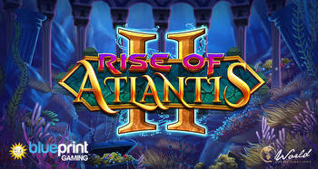 Blueprint Gaming Launches Rise Of Atlantis II Slot Sequel