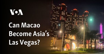 Can Macao Become Asia’s Las Vegas?