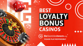 Casino loyalty bonus sites: Best casino loyalty rewards for 2023