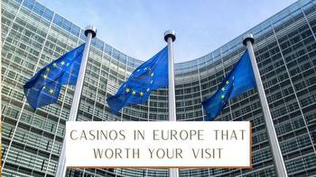 Casinos in Europe that Worth Your Visit