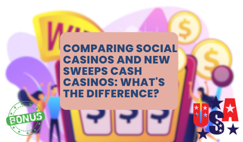 Comparing Social Casinos and New Sweeps Cash Casinos: What's the Difference?