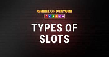 Different Types of Slots at Wheel of Fortune Casino NJ