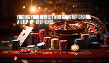 Finding Your Perfect Non Gamstop Casino: A Step-by-Step Guide