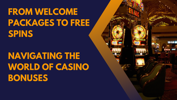 From Welcome Packages to Free Spins: Navigating the World of Casino Bonuses