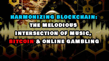 Harmonizing blockchain: The melodious intersection of music, Bitcoin & online gambling