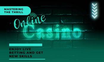 How to Enjoy Live Casino Betting and. Obtain New Skills