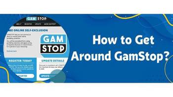 How to Get Around GamStop? All Ways to Cancel & Get Around Self-Exclusion