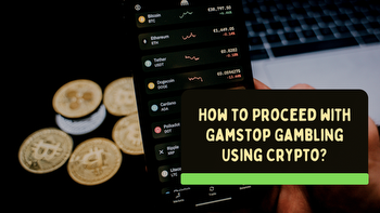 How to Proceed with GamStop Gambling Using Crypto?