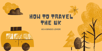 How to travel the UK as a bingo love