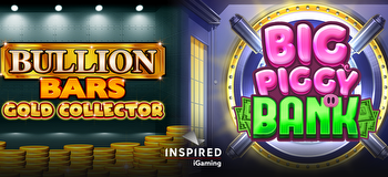 INSPIRED LAUNCHES ITS LATEST ONLINE & MOBILE SLOTS: BULLION BARS GOLD COLLECTOR & BIG PIGGY BANK