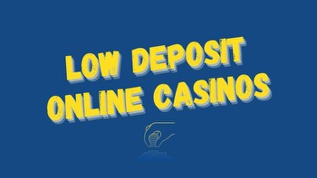 Low deposit online casinos: Play with $5 or $10 deposit
