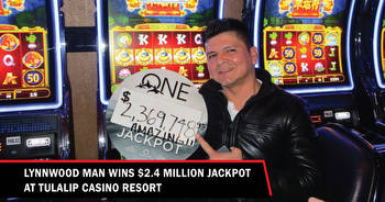 Lynnwood man wins $2.4 million jackpot at Tulalip Casino Resort