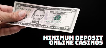 Minimum deposit online casinos: Deposit $5, $10, $20 to play