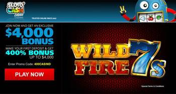 New $4,000/400% Bonus on Wild Fire 7's at Sloto'Cash