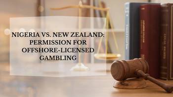 Nigeria Vs. New Zealand: Permission for Offshore-Licensed Gambling