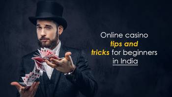 Online casino tips and tricks for beginners in India