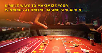 Simple Ways to Maximize Your Winnings at Online Casino Singapore