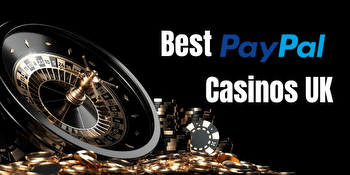 The Best PayPal Casinos in the UK for March 2024