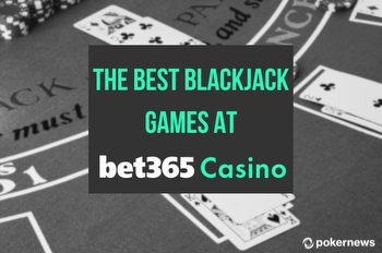 The Best Real Money Blackjack Games at bet365 Casino