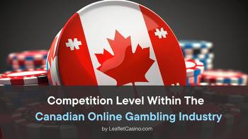 The Competition Within The Canadian Online Gambling Industry