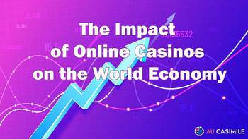 The Impact of Online Casinos on the World Economy