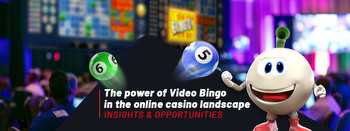 The power of Video Bingo in the online casino landscape: insights & opportunities