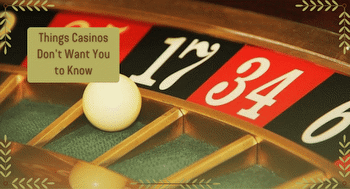 Things Casinos Don't Want You to Know