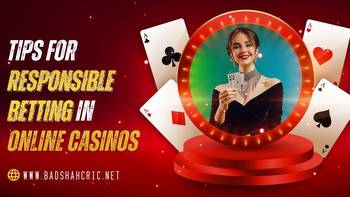 Tips for Responsible Betting in Online Casinos