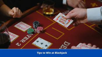Tips to Win at Blackjack
