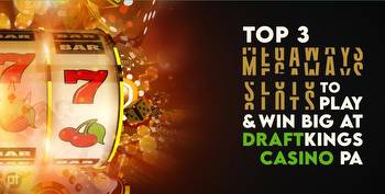 Top 3 Megaways Slots to Play & Win Big at DraftKings Casino PA