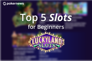 Top 5 Best LuckyLand Slots for Beginners