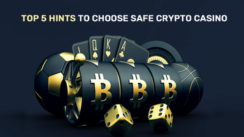 Top 5 must-know hints about how to choose a safe crypto casino