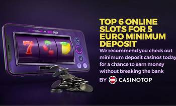 Top 6 Online Slots for 5 Euro Minimum Deposit