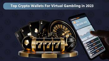 Top Crypto Wallets for Virtual Gambling in 2023