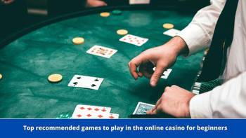 Top recommended games to play in the online casino for beginners
