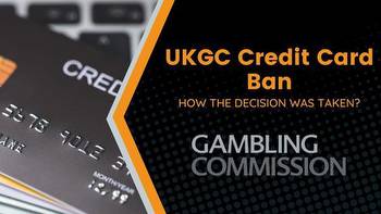 UKGC Credit Card Ban: How the Decision Was Taken?