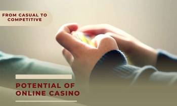 Unlocking the Potential of Online Casino: From Casual to Competitive Gaming