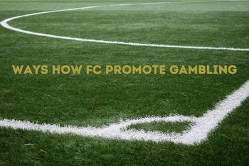 Ways How FC Promote Gambling
